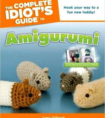 The Complete Idiot’s Guide to Amigurumi Book