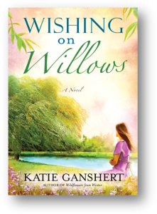 Wishing on Willows by Katie Ganshert