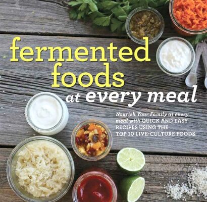 Fermented Foods at Every Meal Cookbook