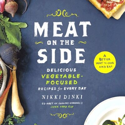 Meat on the Side – Delicious Vegetable Focused Recipes for Every Day