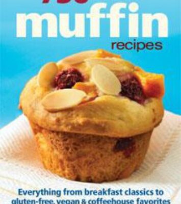 Never Get Bored with these 750 Best Muffin Recipes!