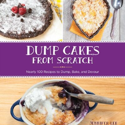 Dump Cakes from Scratch Cookbook by Jennifer Lee