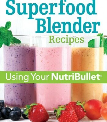 175 Best Superfood Blender Recipes Using Your NutriBullet