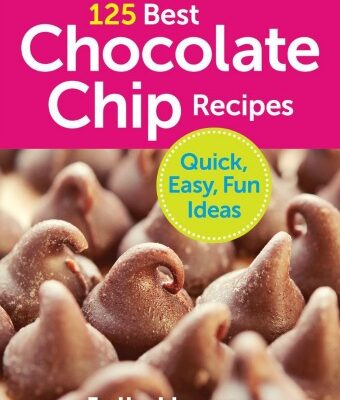 125 Best Chocolate Chip Recipes Cookbook