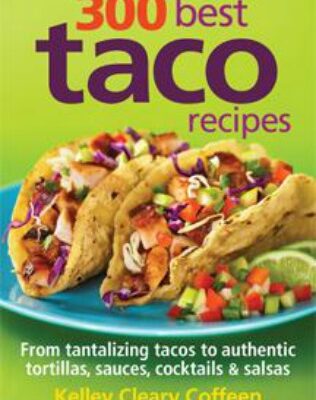 300 Best Taco Recipes by Kelley Cleary Coffeen