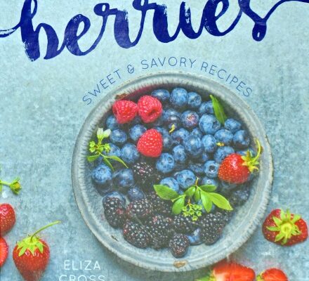 Berries: Sweet and Savory Recipes—A Delightful New Cookbook