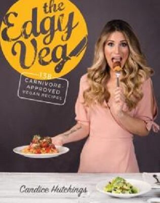 The Edgy Veg Cookbook by Candice Hutchings