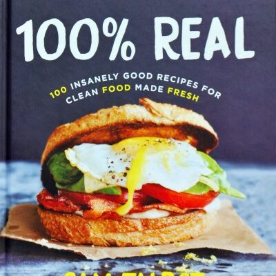 100% Real—A Cookbook and Guide to Eating Real, Wholesome Food