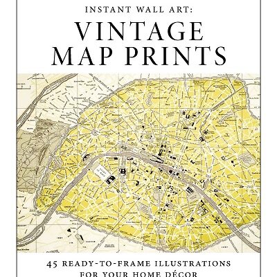 Instant Wall Art: 45 Ready-to-Frame Map Prints