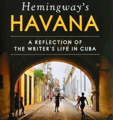 Hemingway’s Havana: A Reflection of the Writer’s Life in Cuba