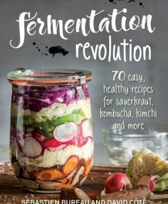 Fermentation Revolution 70 Easy, Healthy Recipes