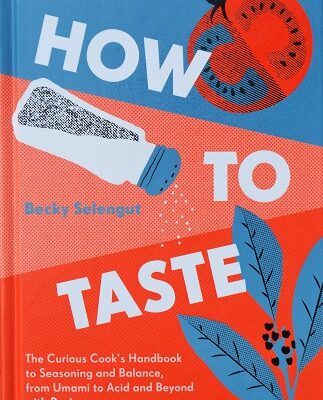 How to Taste: The Curious Cook’s Handbook to Seasoning & Balance