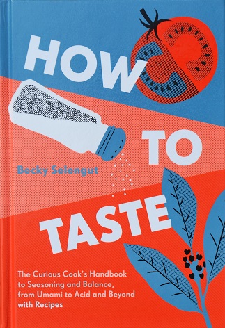 How to Taste: The Curious Cook’s Handbook to Seasoning and Balance