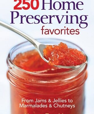 250 Home Preserving Favorites Cookbook by Yvonne Tremblay