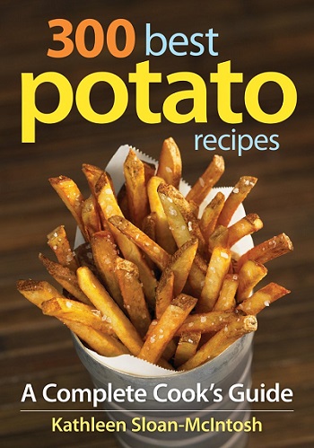 300 Best Potato Recipes Cookbook by Kathleen Sloan-McIntosh