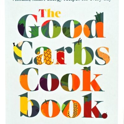 The Good Carbs Cookbook: Vibrant, Smart Energy Recipes for Every Day