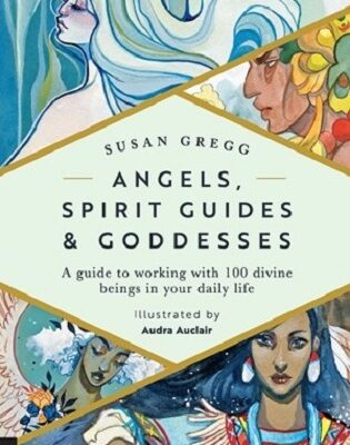 Angels, Spirit Guides & Goddesses Book by Susan Gregg