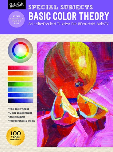 Special Subjects: Basic Color Theory An Introduction to Color for Beginning Artists Book