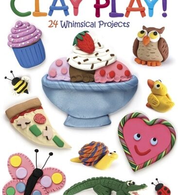 Clay Play! 24 Whimsical Projects Book by Terry Taylor