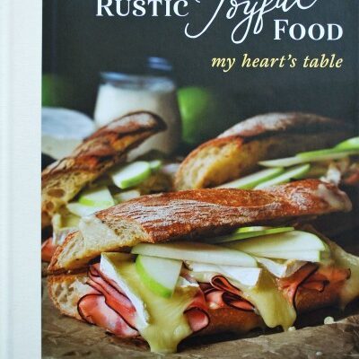 Rustic Joyful Food: My Heart’s Table by Danielle Kartes