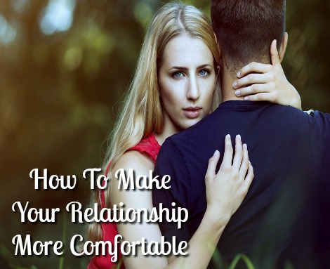 How To Make Your Relationship More Comfortable