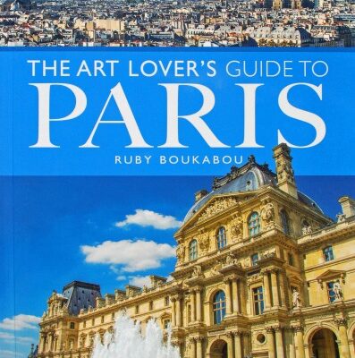 The Art Lover’s Guide to Paris – A Must-Have for Visitors