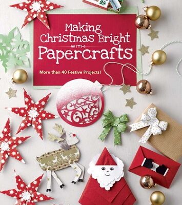 Making Christmas Bright with Papercrafts: More Than 40 Festive Projects!