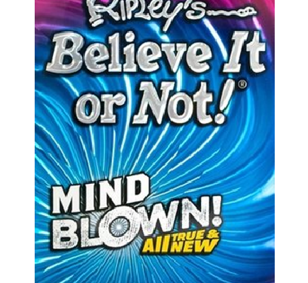 Ripley’s Believe It or Not! Mind Blown! All True & New