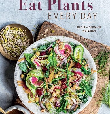 Eat Plants Every Day 90+ Flavorful Recipes to Bring More Plants Into Your Daily Meals  Cookbook