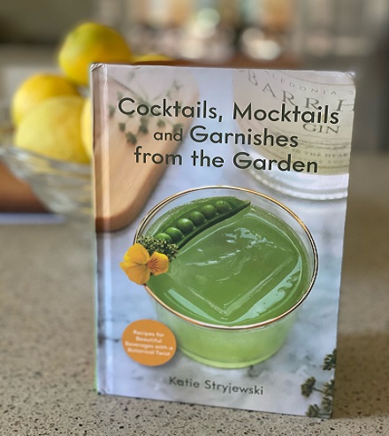 Cocktails, Mocktails and Garnishes from the Garden by Katie Stryjewski