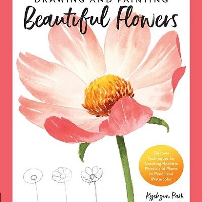 Drawing and Painting Beautiful Flowers by Kyehyun Park