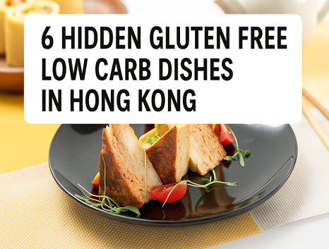6 Hidden Gluten-Free Low-Carb Dishes In Hong Kong