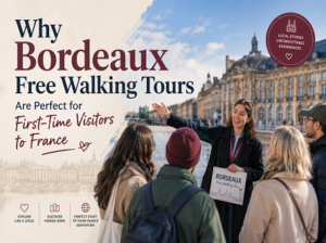 Why Bordeaux Free Walking Tours are Perfect for First-Time Visitors to France